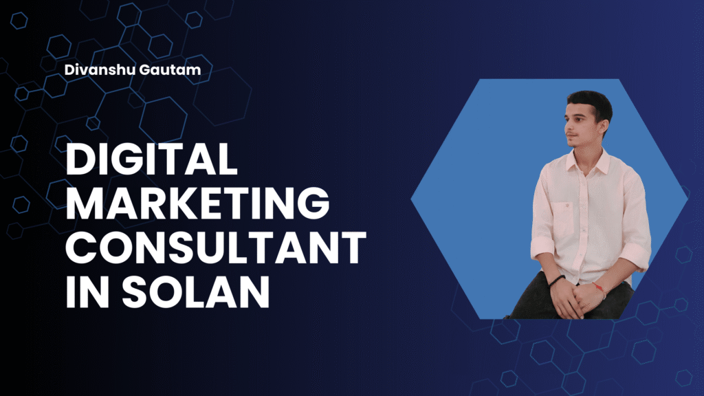 Digital Marketing Consultant in Solan for Your Business