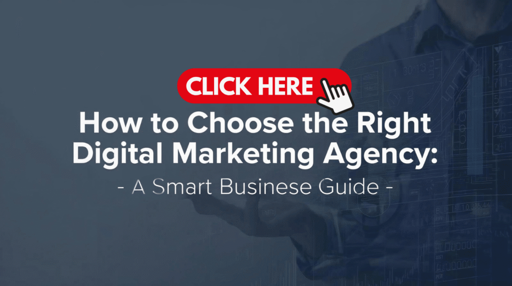 How to Choose the Right Digital Marketing Agency: A Smart Business Guide